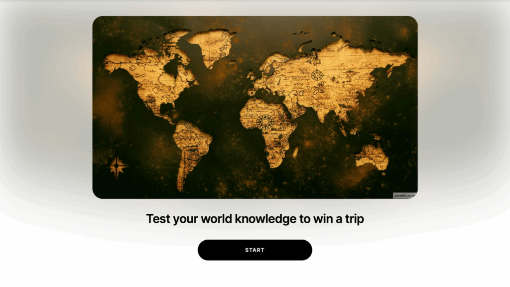 A brown and beige world map with a title underneath that reads "Test your world knowledge to win a trip" and a button that says "Start".