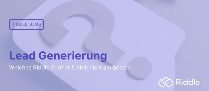 Lead Generierung- Welches Riddle Format funktioniert am besten